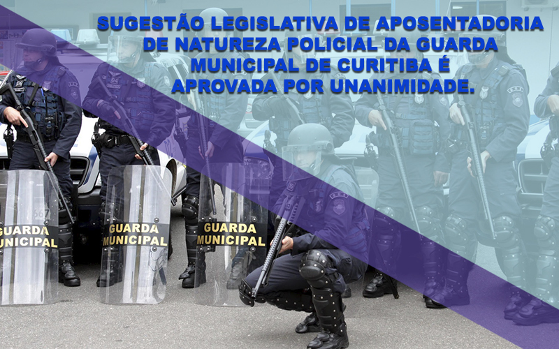 You are currently viewing SUGESTÃO LEGISLATIVA DE APOSENTADORIA DE NATUREZA POLICIAL DA GUARDA MUNICIPAL DE CURITIBA É APROVADA POR UNANIMIDADE.