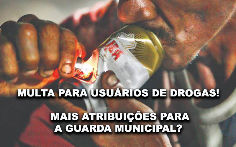 You are currently viewing MULTA PARA USUÁRIOS DE DROGA! MAIS ATRIBUIÇÕES PARA A GUARDA?