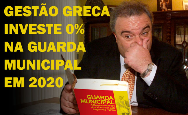 You are currently viewing GESTÃO GRECA INVESTE 0% NA GUARDA MUNICIPAL EM 2020.