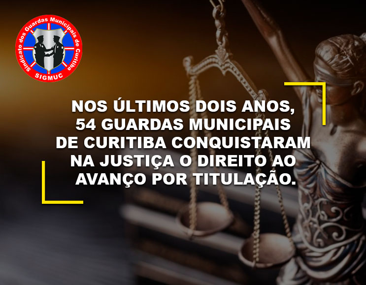 You are currently viewing NOS ÚLTIMOS DOIS ANOS, 54 GUARDAS MUNICIPAIS DE CURITIBA CONQUISTARAM NA JUSTIÇA O DIREITO AO AVANÇO POR TITULAÇÃO.