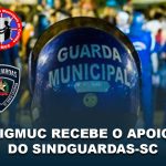 SIGMUC RECEBE O APOIO DO SINDGUARDAS-SC