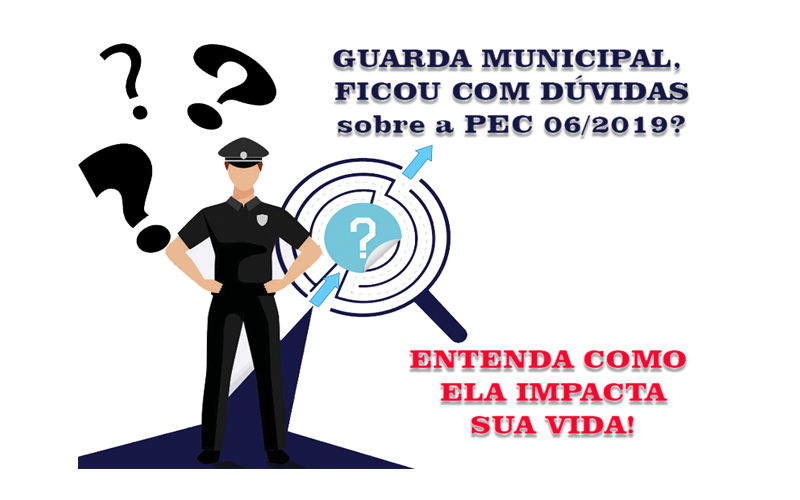You are currently viewing GUARDA MUNICIPAL, FICOU COM DÚVIDAS sobre a PEC 06/2019? ENTENDA COMO ELA IMPACTA SUA VIDA!