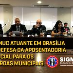 SIGMUC ATUANTE EM BRASÍLIA – NA DEFESA DA APOSENTADORIA POLICIAL PARA OS GUARDAS MUNICIPAIS