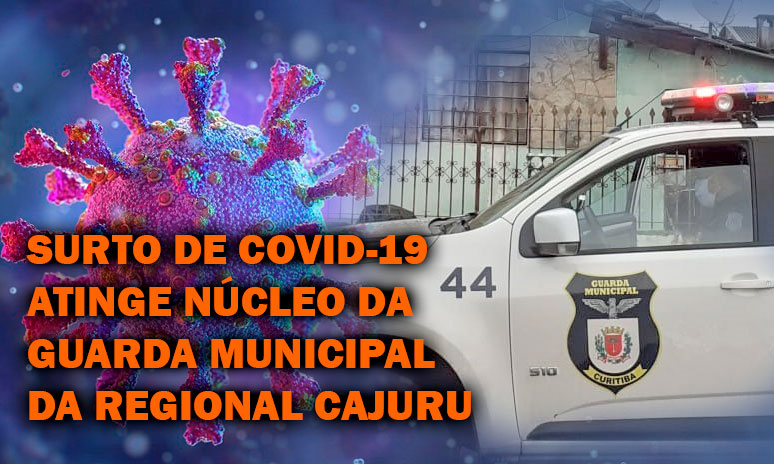 You are currently viewing SURTO DE COVID-19 ATINGE NÚCLEO DA GUARDA MUNICIPAL DA REGIONAL CAJURU e GMs PEDEM SOCORRO!