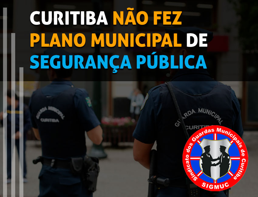 You are currently viewing CURITIBA NÃO FEZ PLANO MUNICIPAL DE SEGURANÇA PÚBLICA